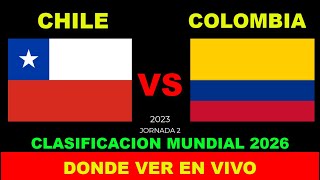 CHILE VS COLOMBIA DONDE VER EN VIVO FECHA HORA HORARIO CUANDO JUEGAN EN VARIOS PAISES