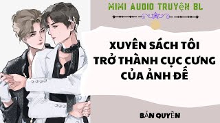 [ Audio Truyện BL ] Xuyên Sách Tôi Trở Thành Cục Cưng Của Ảnh Đế - Truyện Đam Mỹ