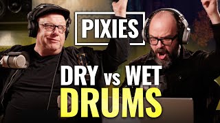 Why Pixies Go For Dry Drums