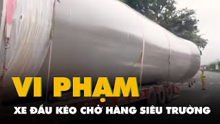 Đà Nẵng bắt quả tang hai xe đầu kéo chở hàng siêu trường vi phạm, phạt 148 triệu đồng