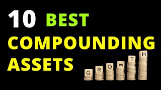 10 Best Compounding Assets to Start Investing In Now