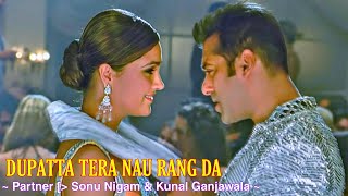 Dupatta Tera Nau Rang Da Full Song : Partner | Salman Khan, Govinda, Lara Dutta, Katrina Kaif | Tsc