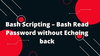 Bash Scripting Tutorial #24 Bash Scripting – Bash Read Password without Echoing back