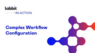 Labbit In Action Complex Workflow Configuration