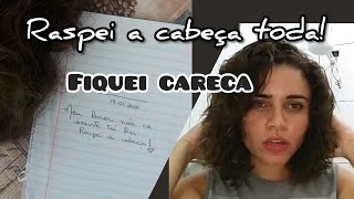 Raspei meu cabelo! Que coragem e amor por essa experiência!