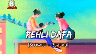 Pehli Dafa [Slowed + Reverb] || Lofi Mix || Textaudio || Rmusic || Lo-fi Song || 2022