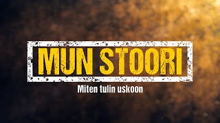 Mun stoori - Miten voit tulla uskoon