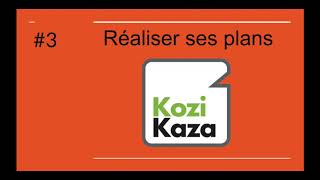 #3 Réaliser ses plans sur KoziKaza