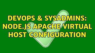 DevOps & SysAdmins: node.js apache virtual host configuration (2 Solutions!!)