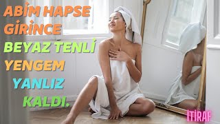 YENGEM İÇİNE BİRŞEY GİYMEMİŞ/ itiraf, yaşanmış  hikayeler