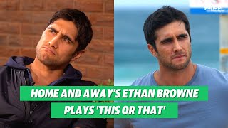 Home and Away's Ethan Browne plays 'This or That' | Yahoo Australia