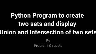 Python Program to create two sets and perform union and intersection of sets