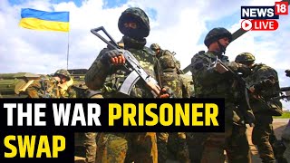 Ukraine Releases Video Of Its Soldiers Freed By Russia | Russia Vs Ukraine War Update | News18 LIVE