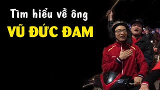 Ông Vũ Đức Đam là ai?