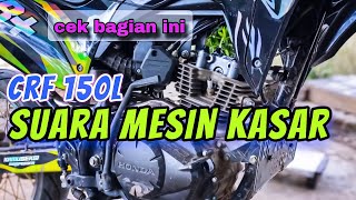 Penyebab Crf 150L suara mesin kasar di bagian head