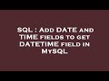 SQL : Add DATE and TIME fields to get DATETIME field in MySQL