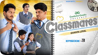 CLASSMATES || Web Series || EP03- Ghanta Loyal || NAZARBATTU