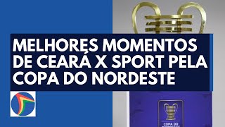 Melhores momentos de Ceará x Sport pela Copa do Nordeste