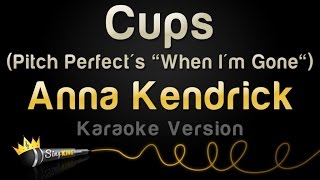 Anna Kendrick - Cups (Pitch Perfect's "When I'm Gone) (Karaoke Version)