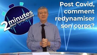 Post Covid, comment redynamiser son corps? - 2 minutes pour comprendre