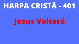 Harpa Cristã - 401 - Jesus Voltará - Levi - (com letra)