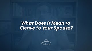 What Does It Mean to Cleave to Your Spouse? || Ask Pastor Manny