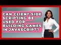Can Client-Side Scripting Be Used for Building Games in JavaScript? | JavaScript Toolkit News