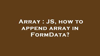 Array : JS, how to append array in FormData?