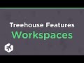 Treehouse Features: Workspaces
