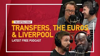 Liverpool, The Transfer Market & The Euros | The Anfield Wrap