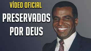 PRESERVADOS POR DEUS | Pr. Luiz Antônio R. da Luz