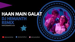 Haan Main Galat REMIX- Love Aaj Kal | DJ HEMANTH REMIX | Kartik Aryan | Sara ali khan | Arijit Singh