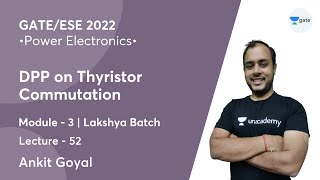 DPP on Thyristor Commutation | L 52 | Power Electronics | GATE/ESE 2022 | Ankit Goyal