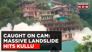 Caught On Cam: Massive Landslide Hits Kullu, Buildings Collapse In Anni Market Area | Top News