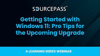 Getting Started with Windows 11 | A Sourcepass Learning Series Webinar