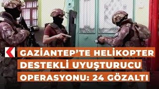 Gaziantep’te peruğunun altına uyuşturucu gizleyen dahil 24 kişi gözaltına alındı