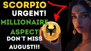 SCORPIO🦂 August 2025 OPENS THE GOLDEN ERA 💰A RARE MILLIONAIRE ASPECT UNLOCKS DESTINY 😱