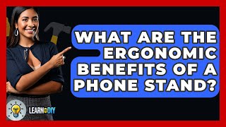 What Are The Ergonomic Benefits Of A Phone Stand? - LearnToDIY360.com