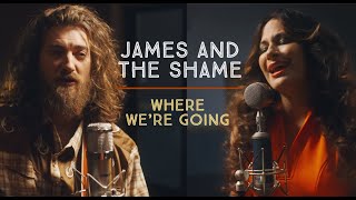 James and the Shame Where We re Going 