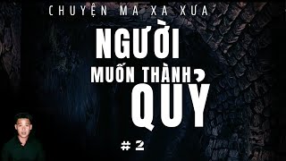 TẬP 1389: CHUYỆN MA XA XƯA | NGƯỜI MUỐN THÀNH QUỶ | TẬP 2 | HÀN BẢO KỂ