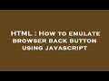 HTML : How to emulate browser back button using javascript