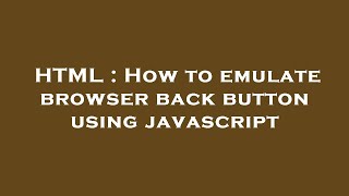 HTML : How to emulate browser back button using javascript