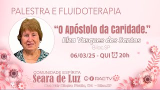 O APÓSTOLO DA CARIDADE com Elza Vasques dos Santos