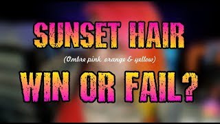 SUNSET HAIR...WIN OR FAIL? ((Pink, Orange \u0026 Yellow Ombre))