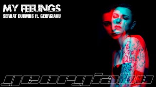 SERHAT DURMUS feat. GEORGIA KU - My Feelings