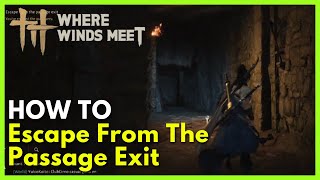 How To Escape From The Passage Exit in Where Winds Meet (Full Guide)