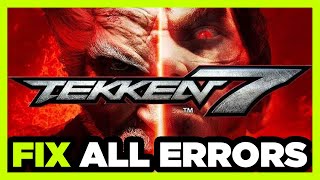 FIX Tekken 7 Crashing, Not Launching, Freezing, Stuck, Black Screen \u0026 Errors