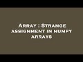 Array : Strange assignment in numpy arrays