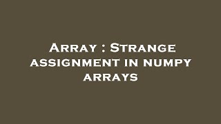Array : Strange assignment in numpy arrays