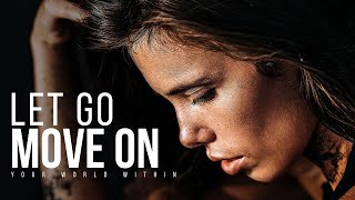 LET GO, MOVE ON, & LEAVE YOUR PAST BEHIND YOU | Powerful Motivational Speech